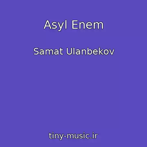 کاور آهنگ Asyl Enem از Samat Ulanbekov
