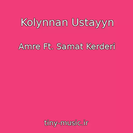کاور آهنگ Kolynnan Ustayyn از Amre Ft. Samat Kerderi