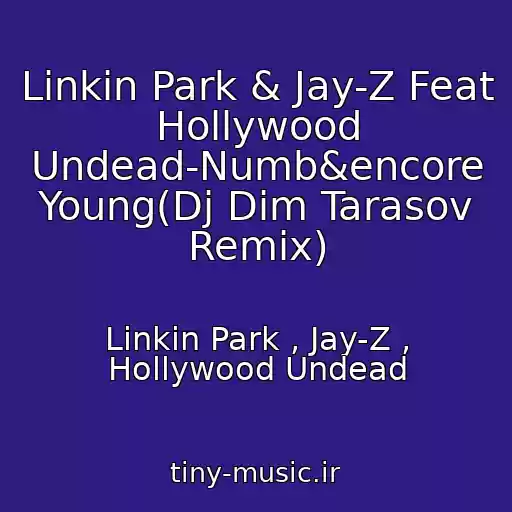 کاور آهنگ Linkin Park & Jay-Z Feat Hollywood Undead-Numb&encore Young(Dj Dim Tarasov Remix) از Linkin Park , Jay-Z , Hollywood Undead