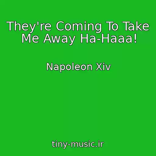 کاور آهنگ They're Coming To Take Me Away Ha-Haaa! از Napoleon Xiv