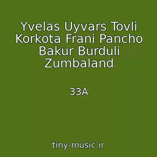 کاور آهنگ Yvelas Uyvars Tovli Korkota Frani Pancho Bakur Burduli Zumbaland از 33A