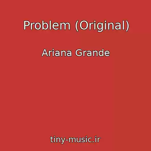 کاور آهنگ Problem (Original) از Ariana Grande