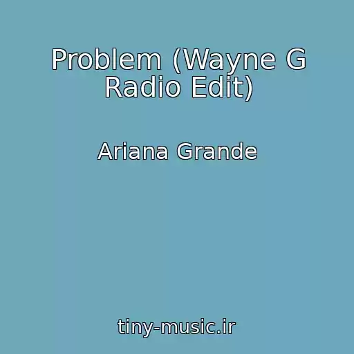 کاور آهنگ Problem (Wayne G Radio Edit) از Ariana Grande
