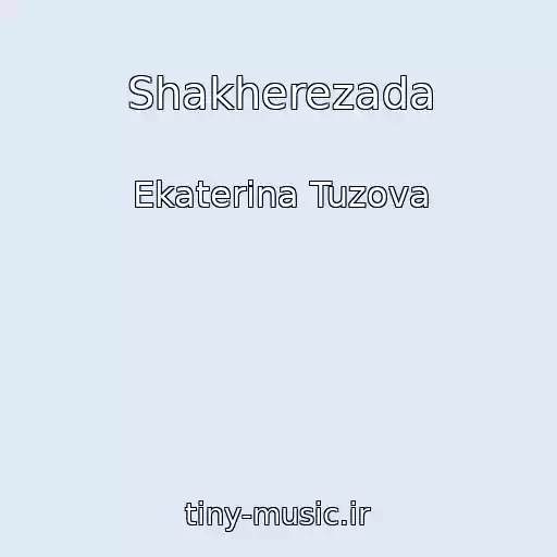 کاور آهنگ Shakherezada از Ekaterina Tuzova