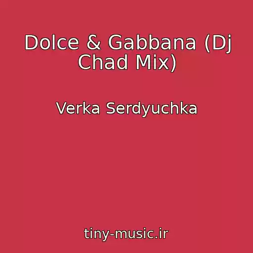 کاور آهنگ Dolce & Gabbana (Dj Chad Mix) از Verka Serdyuchka