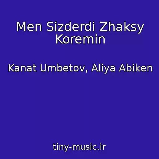 کاور آهنگ Men Sizderdi Zhaksy Koremin از Kanat Umbetov, Aliya Abiken