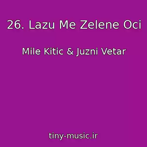 کاور آهنگ 26. Lazu Me Zelene Oci از Mile Kitic & Juzni Vetar