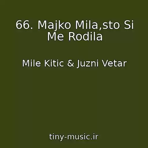 کاور آهنگ 66. Majko Mila,sto Si Me Rodila از Mile Kitic & Juzni Vetar