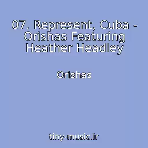 کاور آهنگ 07. Represent, Cuba - Orishas Featuring Heather Headley از Orishas