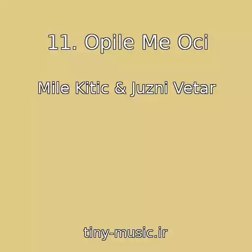 کاور آهنگ 11. Opile Me Oci از Mile Kitic & Juzni Vetar