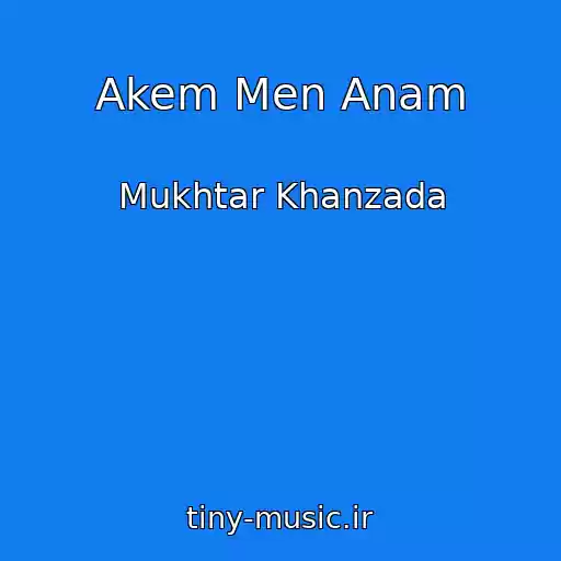 کاور آهنگ Akem Men Anam از Mukhtar Khanzada