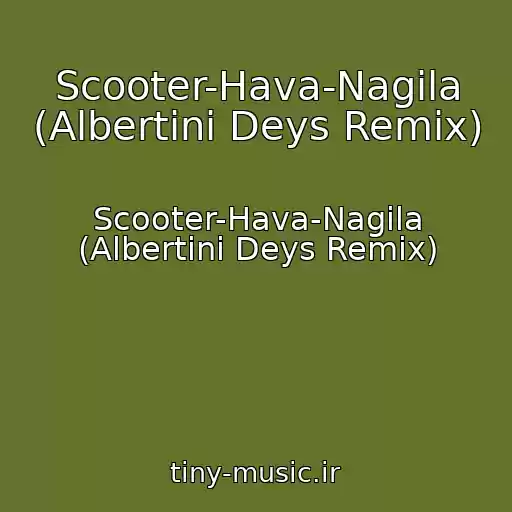 کاور آهنگ Scooter-Hava-Nagila (Albertini Deys Remix) از Scooter-Hava-Nagila (Albertini Deys Remix)