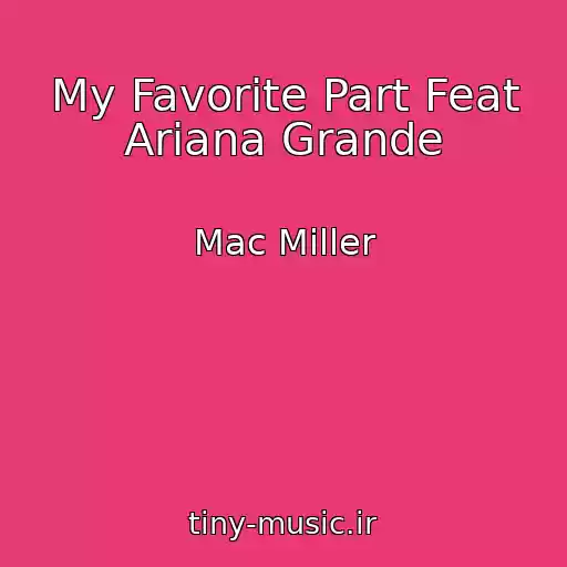 کاور آهنگ My Favorite Part Feat Ariana Grande از Mac Miller