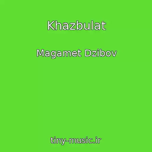 کاور آهنگ Khazbulat از Magamet Dzibov