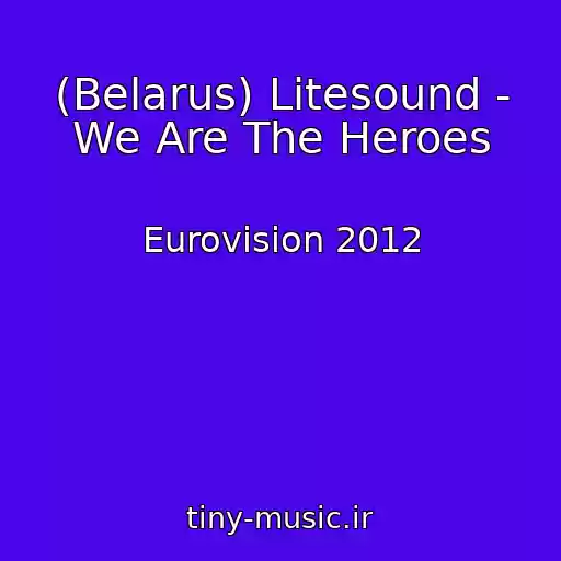 کاور آهنگ (Belarus) Litesound - We Are The Heroes از Eurovision 2012