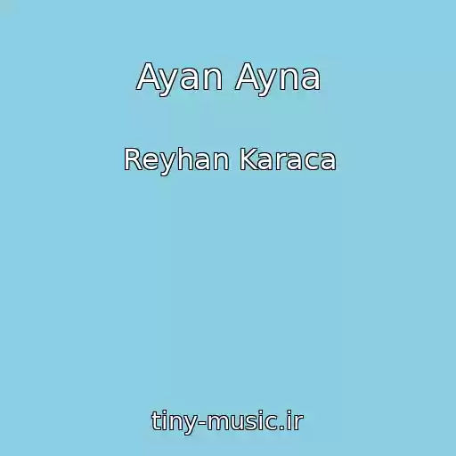 کاور آهنگ Ayan Ayna از Reyhan Karaca