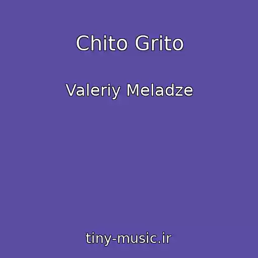 کاور آهنگ Chito Grito از Valeriy Meladze