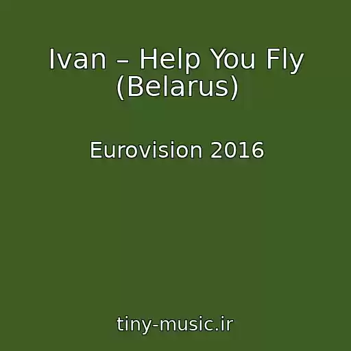 کاور آهنگ Ivan – Help You Fly (Belarus) از Eurovision 2016