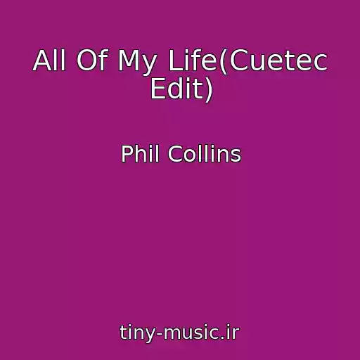 کاور آهنگ All Of My Life(Cuetec Edit) از Phil Collins