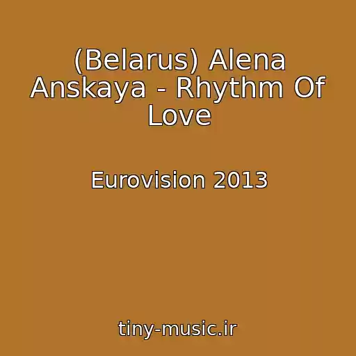 کاور آهنگ (Belarus) Alena Anskaya - Rhythm Of Love از Eurovision 2013