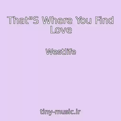 کاور آهنگ That"S Where You Find Love از Westlife