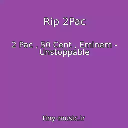 کاور آهنگ Rip 2Pac از 2 Pac , 50 Cent , Eminem - Unstoppable