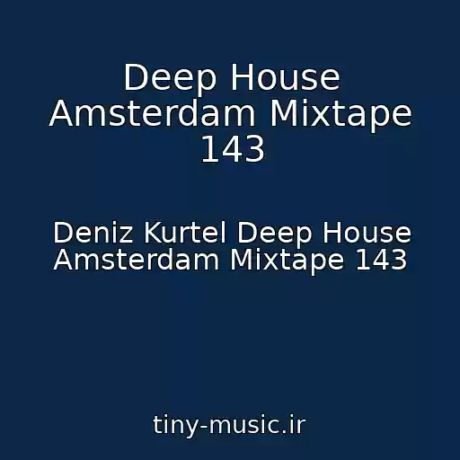 کاور آهنگ Deep House Amsterdam Mixtape 143 از Deniz Kurtel Deep House Amsterdam Mixtape 143
