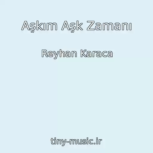 کاور آهنگ Aşkım Aşk Zamanı از Reyhan Karaca