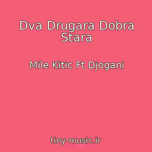 کاور آهنگ Dva Drugara Dobra Stara از Mile Kitic Ft Djogani