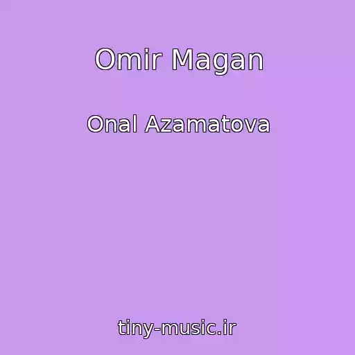 کاور آهنگ Omir Magan از Onal Azamatova