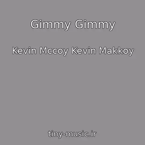 کاور آهنگ Gimmy Gimmy از Kevin Mccoy Kevin Makkoy