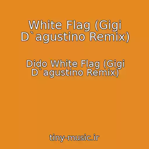 کاور آهنگ White Flag (Gigi D`agustino Remix) از Dido White Flag (Gigi D`agustino Remix)