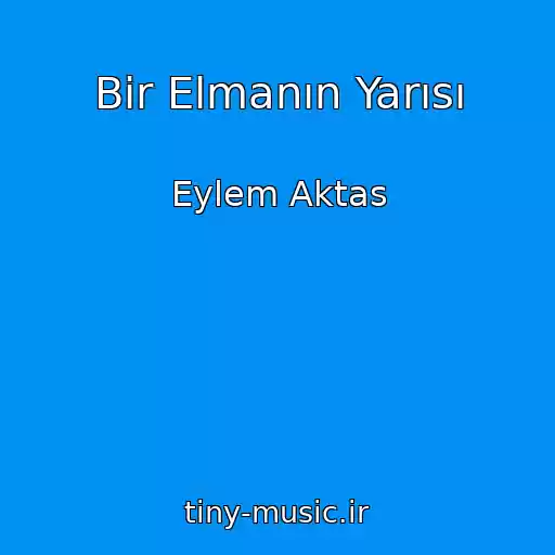 کاور آهنگ Bir Elmanın Yarısı از Eylem Aktas