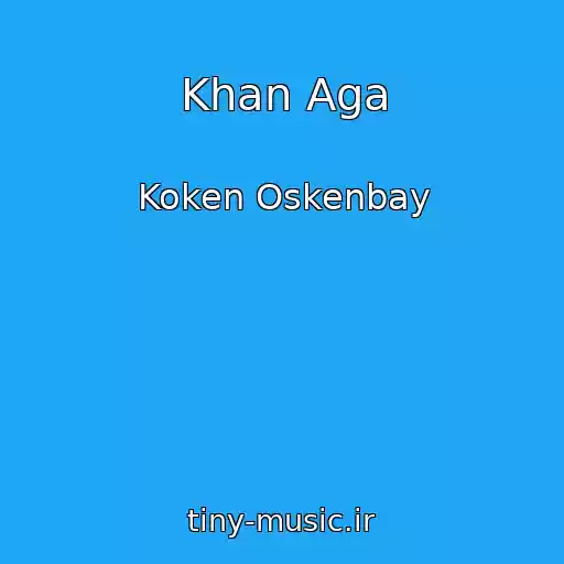 کاور آهنگ Khan Aga از Koken Oskenbay