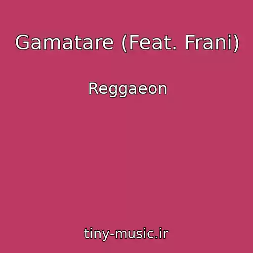 کاور آهنگ Gamatare (Feat. Frani) از Reggaeon