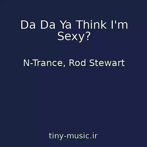 کاور آهنگ Da Da Ya Think I'm Sexy? از N-Trance, Rod Stewart