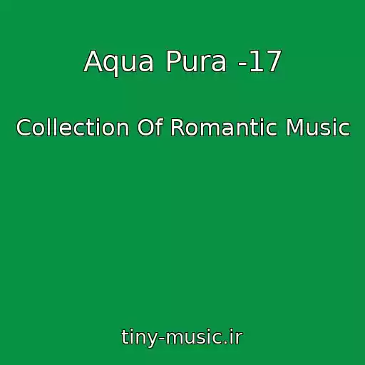 کاور آهنگ Aqua Pura -17 از Collection Of Romantic Music