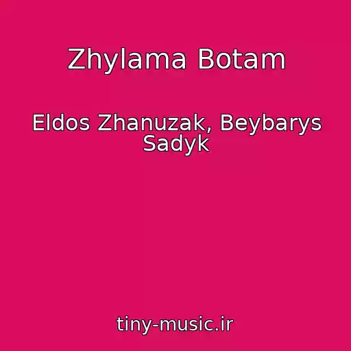 کاور آهنگ Zhylama Botam از Eldos Zhanuzak, Beybarys Sadyk