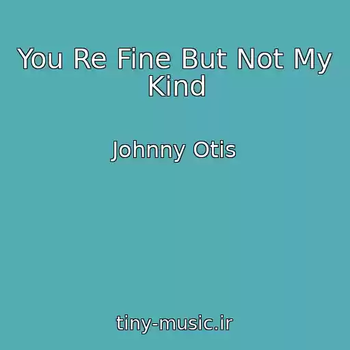 کاور آهنگ You Re Fine But Not My Kind از Johnny Otis