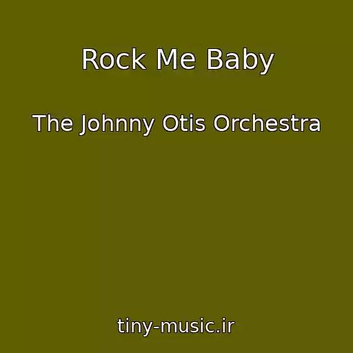 کاور آهنگ Rock Me Baby از The Johnny Otis Orchestra