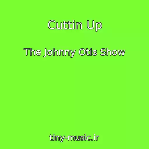 کاور آهنگ Cuttin Up از The Johnny Otis Show
