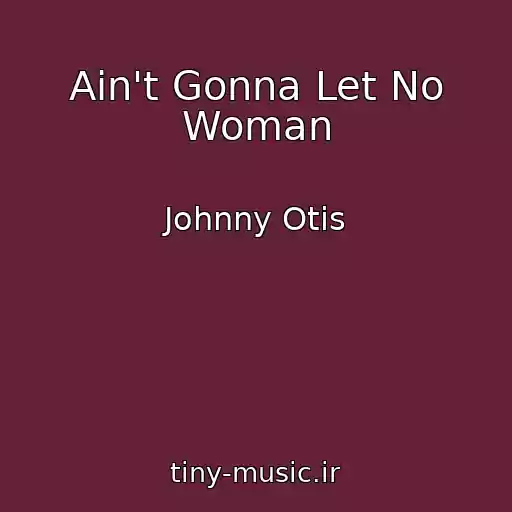 کاور آهنگ Ain't Gonna Let No Woman از Johnny Otis