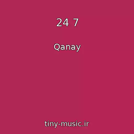 کاور آهنگ 24 7 از Qanay
