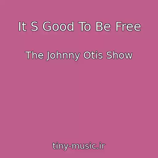 کاور آهنگ It S Good To Be Free از The Johnny Otis Show