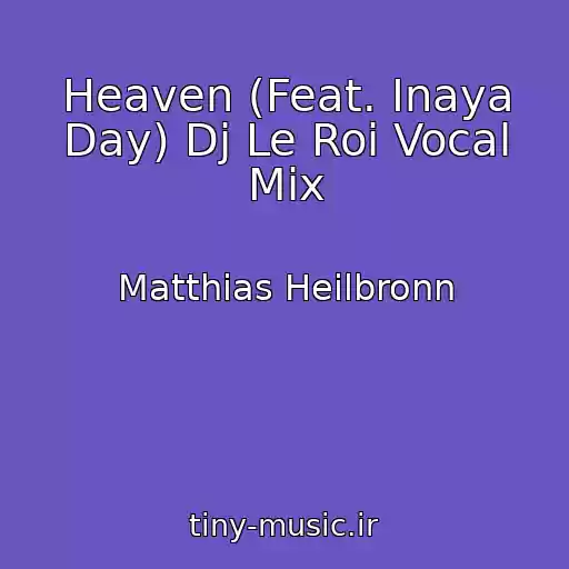 کاور آهنگ Heaven (Feat. Inaya Day) Dj Le Roi Vocal Mix از Matthias Heilbronn