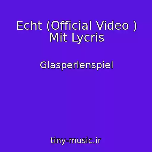 کاور آهنگ Echt (Official Video ) Mit Lycris از Glasperlenspiel