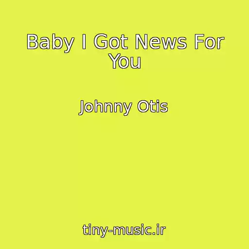 کاور آهنگ Baby I Got News For You از Johnny Otis