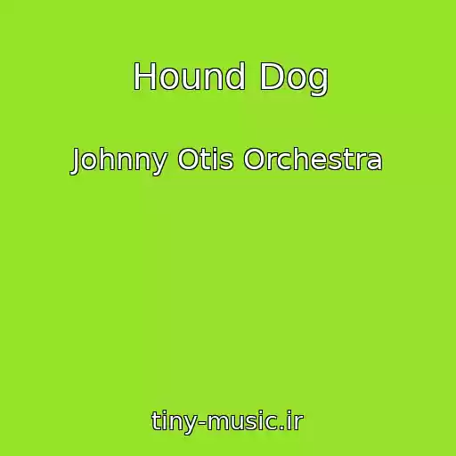کاور آهنگ Hound Dog از Johnny Otis Orchestra