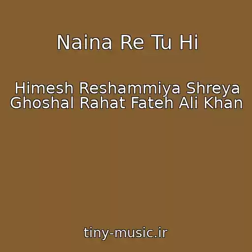 کاور آهنگ Naina Re Tu Hi از Himesh Reshammiya Shreya Ghoshal Rahat Fateh Ali Khan