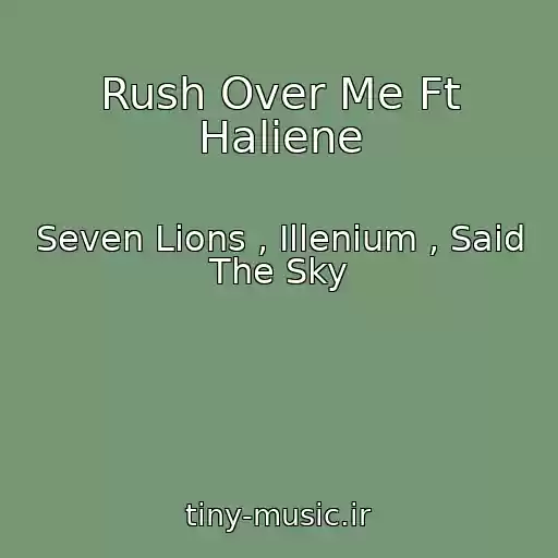 کاور آهنگ Rush Over Me Ft Haliene از Seven Lions , Illenium , Said The Sky